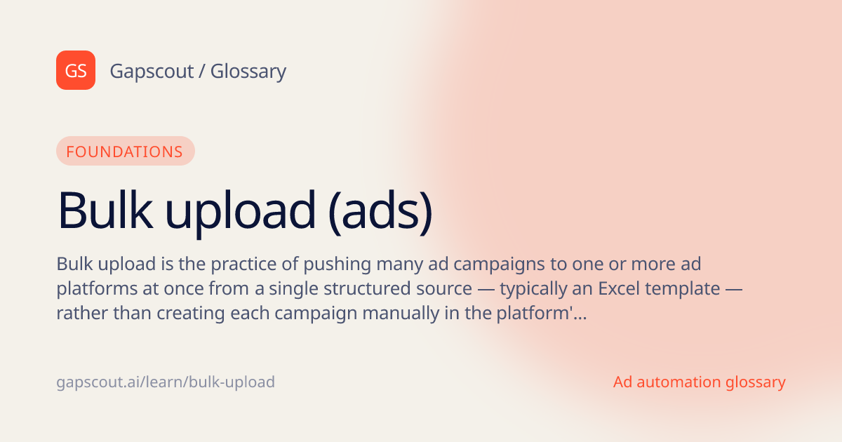Bulk upload (ads) - Definition and 2026 Guide - Gapscout